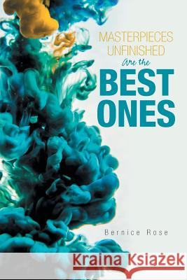 Masterpieces Unfinished Are the Best Ones Bernice Rose 9781984564016 Xlibris Us - książka