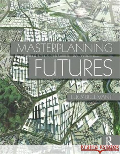 Masterplanning Futures Lucy Bullivant 9780415554466  - książka