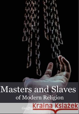 Masters and Slaves of Modern Religion Geoffrey Hebdon 9781922332806 Glass House - książka