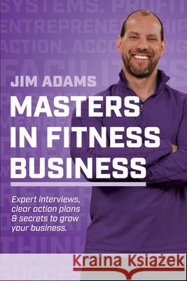 Masters in Fitness Business: Stand on the Shoulders of Giants Jim Adams 9781087896861 Indy Pub - książka