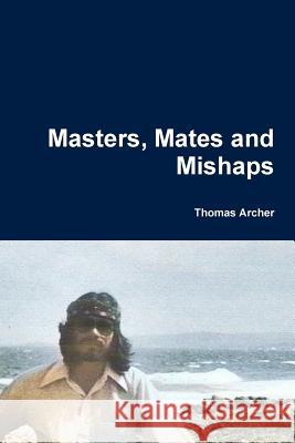 Masters, Mates and Mishaps Thomas Archer 9781365586620 Lulu.com - książka