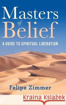 Masters of Belief: A Guide to Spiritual Liberation Felipe Zimmer 9781982221096 Balboa Press - książka