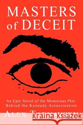 Masters of Deceit: An Epic Novel of the Monstrous Plot Behind the Kenndy Assassnation MR Alex Tarnavsky 9781496178305 Createspace - książka