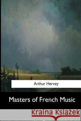 Masters of French Music Arthur Hervey 9781548302597 Createspace Independent Publishing Platform - książka