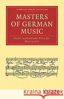 Masters of German Music John Alexander Fuller-Maitland 9781108004800 Cambridge University Press - książka