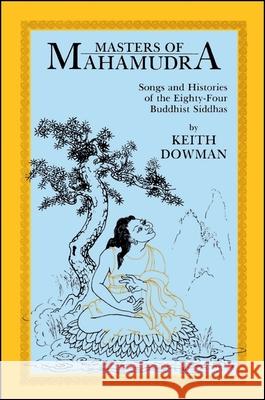 Masters of Mahamudra: Songs and Histories of the Eightyour Buddhist Siddhas Dowman, Keith 9780887061608 State University of New York Press - książka