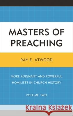 Masters of Preaching: More Poignant and Powerful Homilists in Church History, Volume 2 Atwood, Ray E. 9780761862062 Hamilton Books - książka