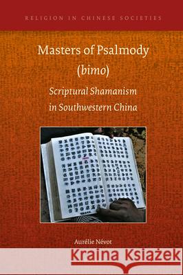 Masters of Psalmody (bimo): Scriptural Shamanism in Southwestern China Aurélie Névot 9789004414839 Brill - książka