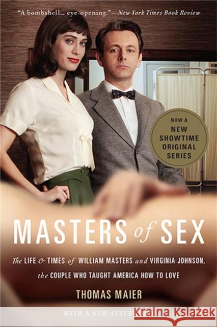 Masters of Sex (Media tie-in): The Life and Times of William Masters and Virginia Johnson, the Couple Who Taught America How to Love Thomas Maier 9780465079995 Basic Books - książka