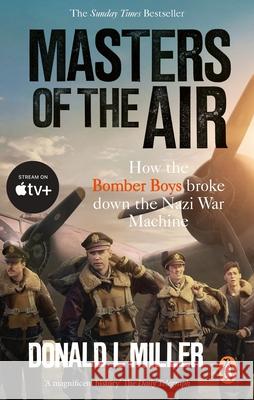 Masters of the Air: How The Bomber Boys Broke Down the Nazi War Machine Donald L. Miller 9781529918571 Ebury Publishing - książka