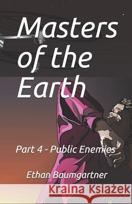 Masters of the Earth: Part 4 - Public Enemies Grace Baumgartner Ethan Baumgartner 9781790319435 Independently Published - książka