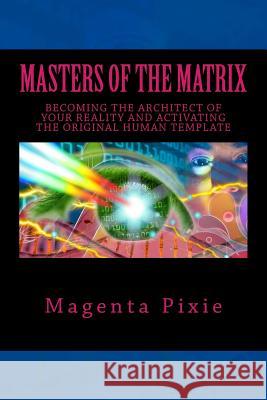 Masters of the Matrix: Becoming the Architect of Your Reality and Activating the Original Human Template Magenta Pixie 9781539080015 Createspace Independent Publishing Platform - książka
