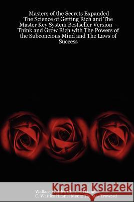 Masters of the Secrets Expanded - The Science of Getting Rich and The Master Key System Bestseller Version - Think and Grow Rich with The Powers of the Subconcious Mind and The Laws of Success Wallace Wattles Charles Haanel, Thomas Troward, C. Wattles Haanel Mentz 9780615148137 Mentz Law - książka