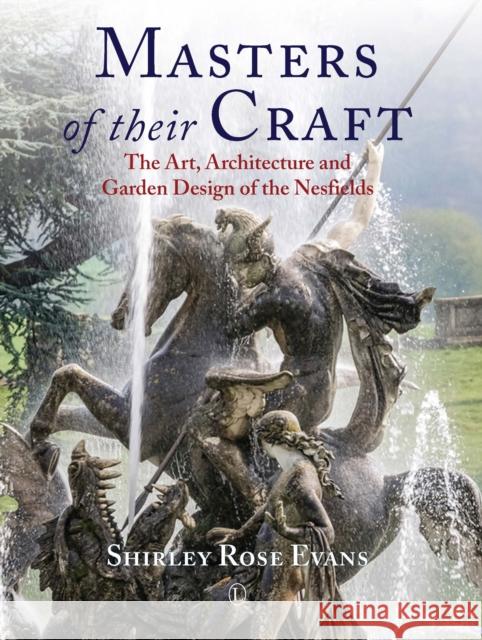 Masters of Their Craft: The Art, Architecture and Garden Design of the Nesfields Evans, Shirley Rose 9780718893231 Lutterworth Press - książka