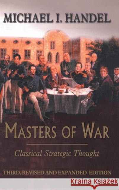 Masters of War: Classical Strategic Thought Handel, Michael I. 9780714650913 Frank Cass Publishers - książka