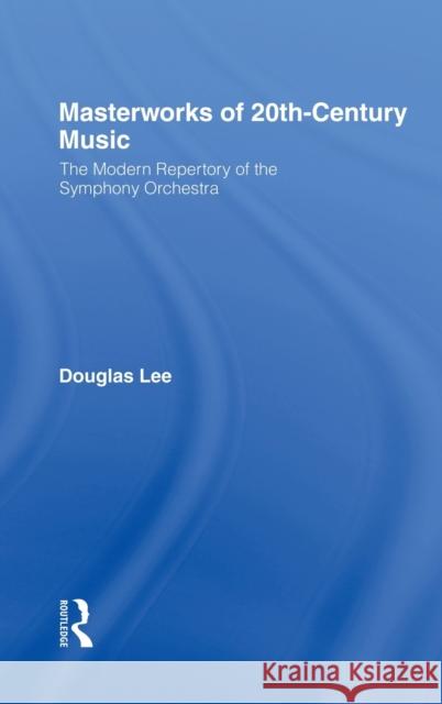 Masterworks of 20th-Century Music: The Modern Repertory of the Symphony Orchestra Lee, Douglas 9780415938464 Routledge - książka