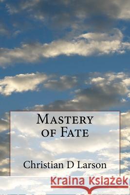 Mastery of Fate Christian D. Larson 9781979062008 Createspace Independent Publishing Platform - książka