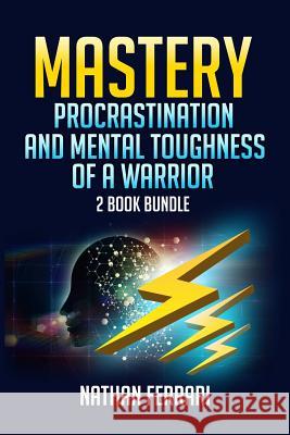 Mastery: Procrastination and Mental toughness of a warrior- 2 book bundle Ferrari, Nathan 9781978012592 Createspace Independent Publishing Platform - książka