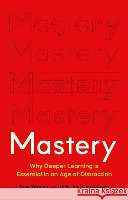 Mastery: The Transformation of Learning for the Twenty-First Century Ulrik Juul Christensen 9781541601925 Basic Books - książka
