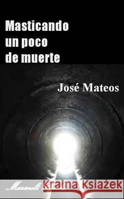 Masticando un poco de Muerte Glendalis Lugo Jose Mateo Jose Mateos 9781500567408 Createspace Independent Publishing Platform - książka