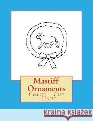 Mastiff Ornaments: Color - Cut - Hang Gail Forsyth 9781979305303 Createspace Independent Publishing Platform - książka