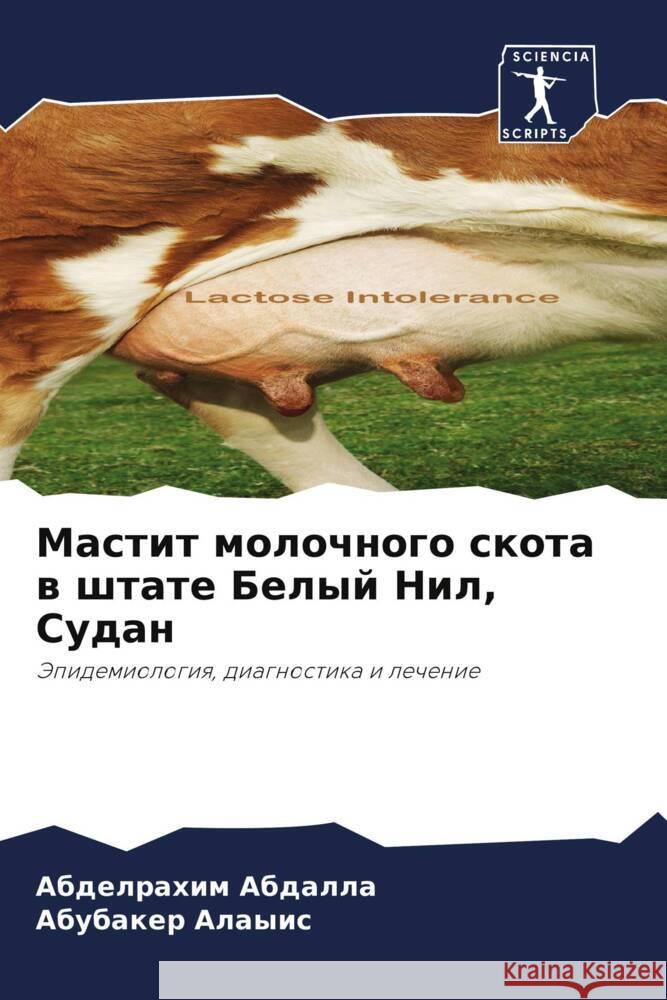 Mastit molochnogo skota w shtate Belyj Nil, Sudan Abdalla, Abdelrahim, Alayis, Abubaker 9786204754130 Sciencia Scripts - książka