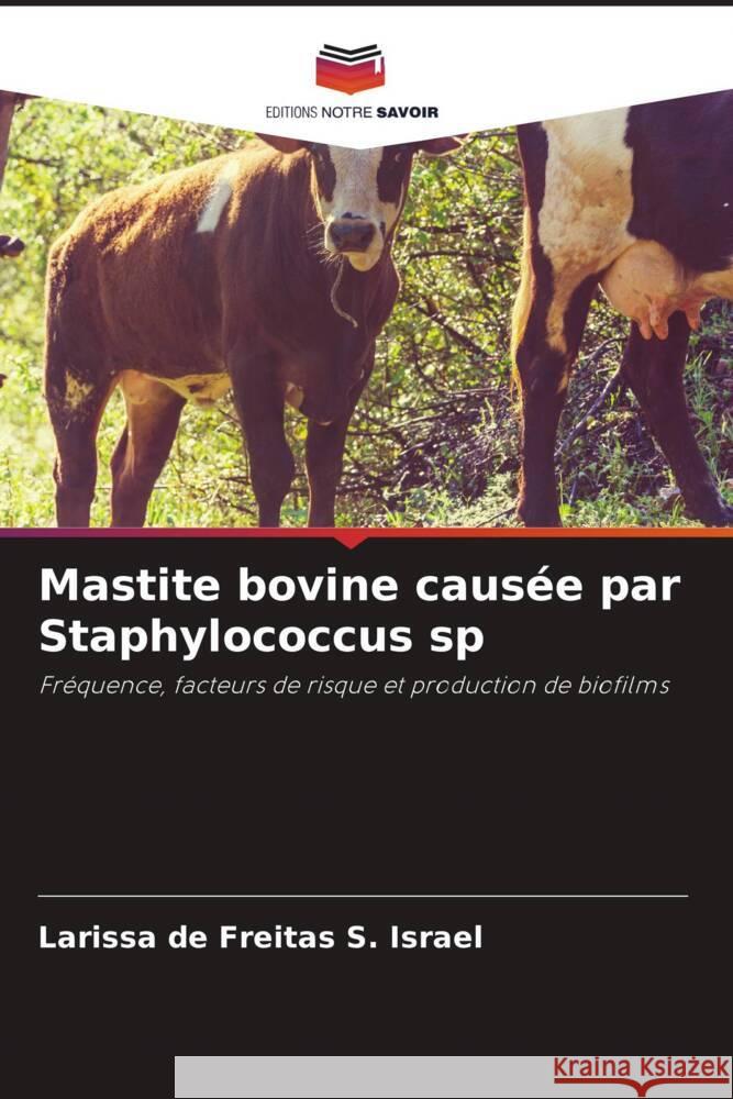 Mastite bovine causée par Staphylococcus sp de Freitas S. Israel, Larissa 9786206441151 Editions Notre Savoir - książka