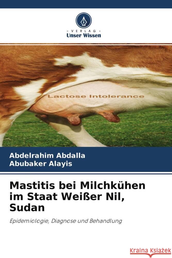 Mastitis bei Milchkühen im Staat Weißer Nil, Sudan Abdalla, Abdelrahim, Alayis, Abubaker 9786204754086 Verlag Unser Wissen - książka