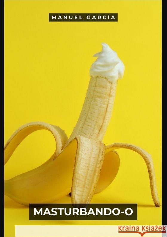 Masturbando-o García, Manuel 9783384125491 Manuel García BR - książka