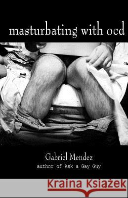 Masturbating with OCD Mendez, Gabriel 9781494720636 Createspace - książka