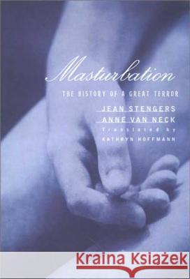 Masturbation: The History of a Great Terror Jean Stengers Anne Van Anne Van Neck 9780312224431 Palgrave MacMillan - książka