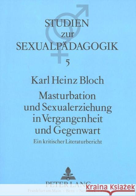 Masturbation Und Sexualerziehung in Vergangenheit Und Gegenwart: Ein Kritischer Literaturbericht Bloch, Karl Heinz 9783631417782 Peter Lang Gmbh, Internationaler Verlag Der W - książka