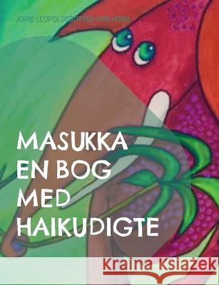 Masukka en bog med Haikudigte Jopie Leopoldsdotter Von Horn, Bogforlaget Sandvig Lone Rytsel 9788743047629 Books on Demand - książka