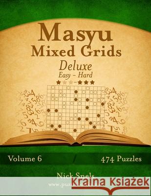 Masyu Mixed Grids Deluxe - Easy to Hard - Volume 6 - 474 Logic Puzzles Nick Snels 9781508567776 Createspace - książka