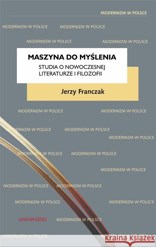 Maszyna do myślenia. Studia o nowoczesnej.. Franczak Jerzy 9788324235612 Universitas - książka