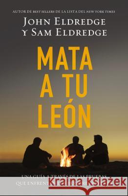 Mata A Tu Leon: Una Guia A Traves de las Pruebas Que Enfrentan los Hombres Jovenes = Killing Lions = Killing Lions Eldredge, John 9780529100474 Grupo Nelson - książka