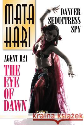 Mata Hari: Agent H21 - The Eye of Dawn James Hopwood Shannon Court Simone Torey 9781985205109 Createspace Independent Publishing Platform - książka