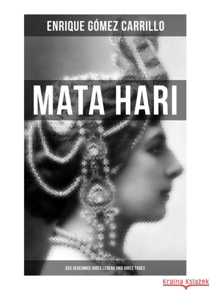 Mata Hari: Das Geheimnis ihres Lebens und ihres Todes Carrillo, Enrique Gómez 9788027251803 Musaicum Books - książka