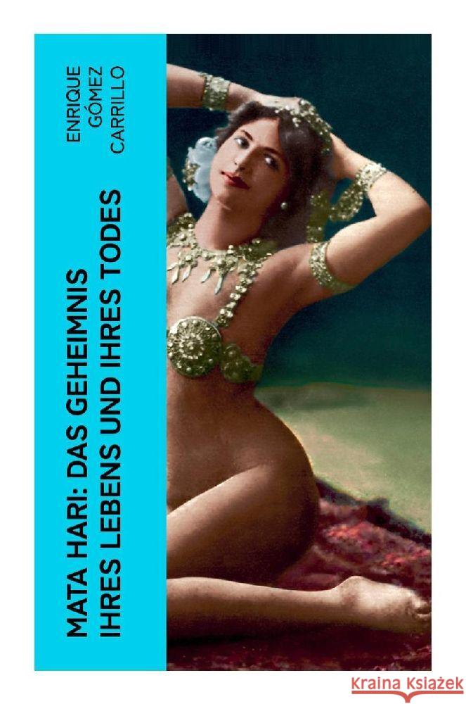 Mata Hari: Das Geheimnis ihres Lebens und ihres Todes Carrillo, Enrique Gómez 9788027351428 e-artnow - książka