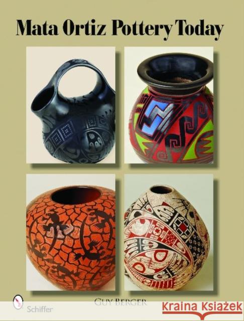 Mata Ortiz Pottery Today Guy Berger 9780764334702 Schiffer Publishing - książka