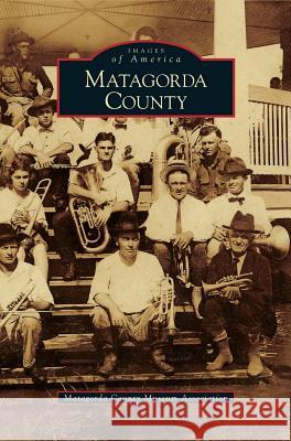 Matagorda County Matagorda County Museum Association 9781531636012 Arcadia Publishing Library Editions - książka