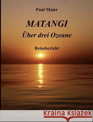 Matangi -Über drei Ozeane Maier, Paul 9783839164785 Books on Demand - książka