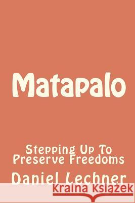 Matapalo: Stepping Up To Preserve Freedoms Lechner, Daniel 9781453747278 Createspace - książka