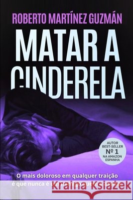 MATAR A CINDERELA (Um suspense eletrizante que prende e não solta) Mazurok Vieira, Rosângela, Martínez Guzmán, Roberto 9798267917193 Independently Published - książka