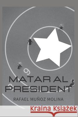Matar al President Rafael Muñoz Molina 9781074825676 Independently Published - książka