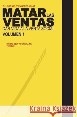 Matar las Ventas - Vol. 1: Dar Vida a la Venta Social Vrant, Andres 9781723103605 Createspace Independent Publishing Platform - książka