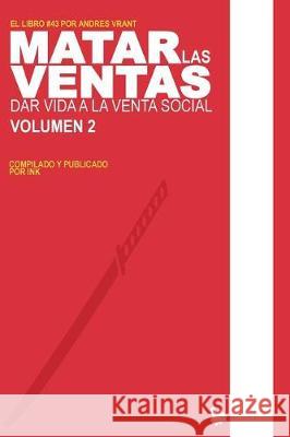 Matar las Ventas - Vol. 2: Dar Vida a la Venta Social Vrant, Andres 9781723103636 Createspace Independent Publishing Platform - książka