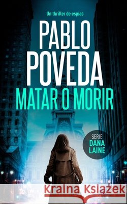 Matar o Morir: Un thriller de espías Pablo Poveda 9798605127291 Independently Published - książka
