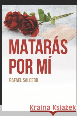 Matarás Por MÍ Salcedo Garrote, Rafael Alejandro 9781983286261 Independently Published - książka