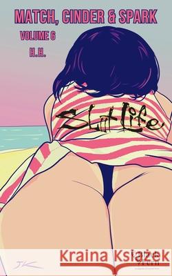 Match, Cinder & Spark, Volume 6: Slut Life H. H. 9781968703110 Black Fern, an Imprint of Erosetti Press - książka